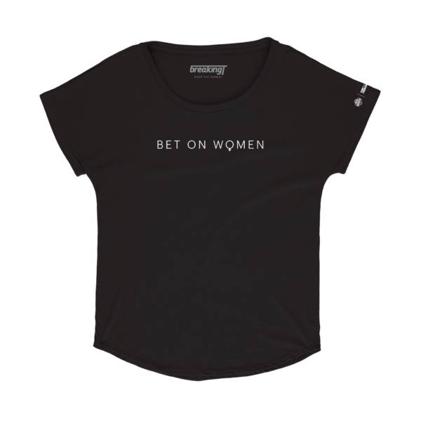 BreakingT Women's Bet on Women T-Shirt