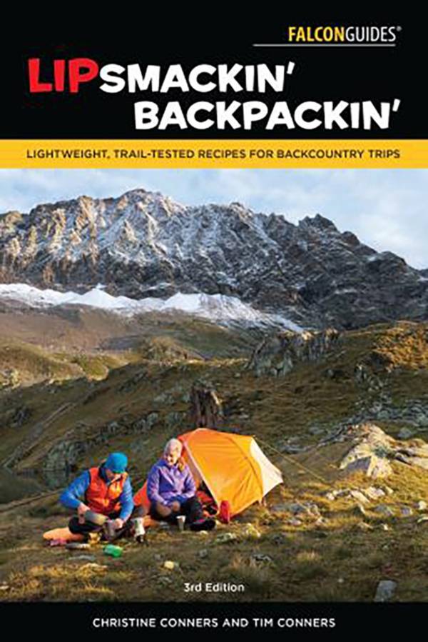 Lipsmackin' Backpackin': Lightweight, Trail-Tested Recipes for Extended Backcountry Trips