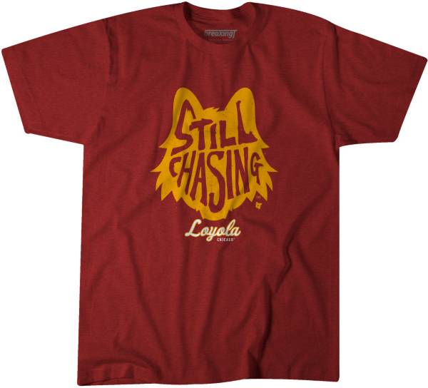 BreakingT Loyola Chicago Ramblers Maroon Still Chasing T-Shirt