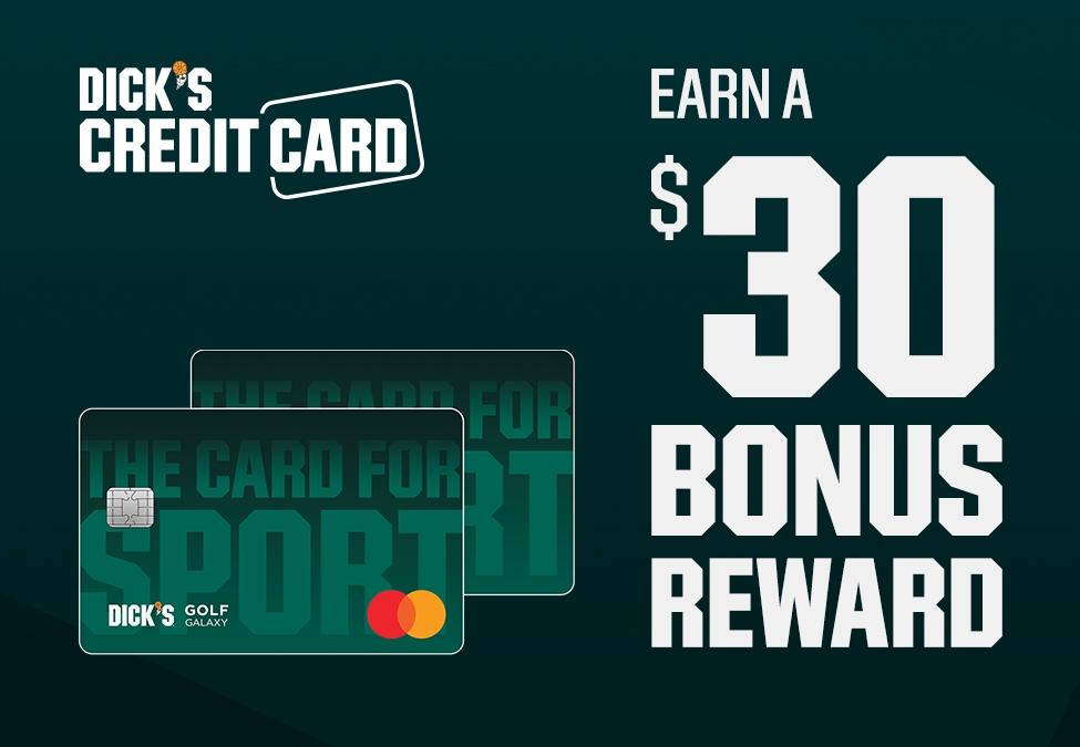 Dick's Credit Card. Earn a $30 Bonus Reward.