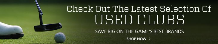 Check Out The Latest Selection of Used Clubs Save Big on the Game's Best Brands Shop Now!
